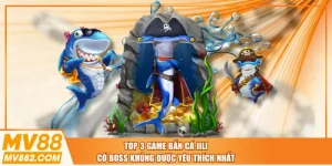 Top 3 Game Bắn Cá JILI Có Boss Khủng Được Yêu Thích Nhất